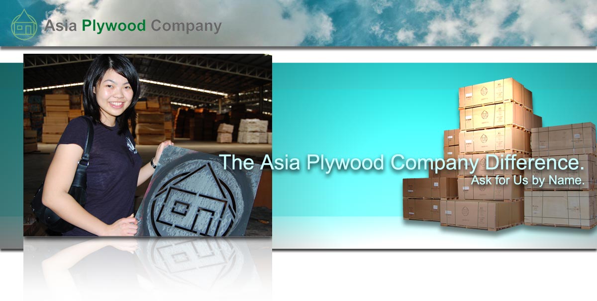 The Asia Plywood Company Difference.  Ask for Us by Name. -Arthur Iinuma